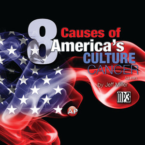 8 Causes of America's Culture Cancer [Audio Download]