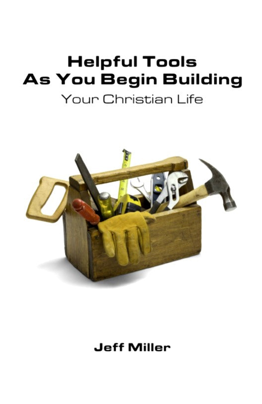 Helpful Tools As You Begin Building Your Christian Life