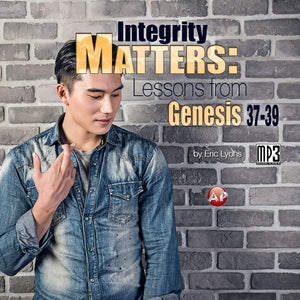 Integrity Matters: Lessons from Genesis 37-39 [Audio Download]